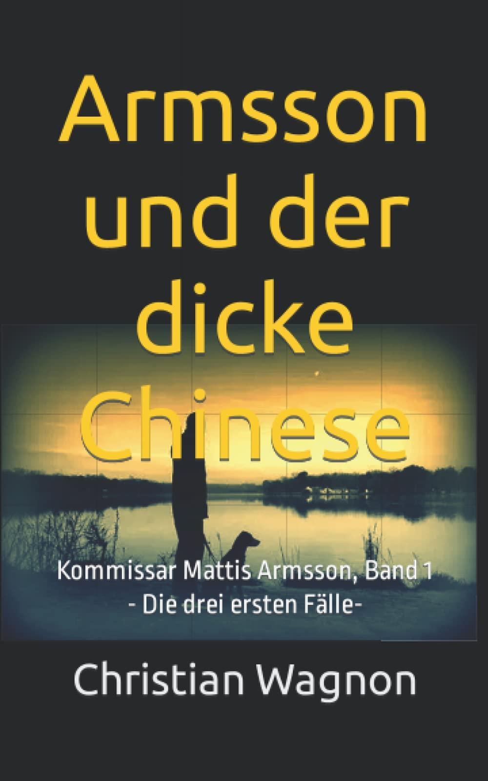 Armsson und der dicke Chinese: Kommissar Mattis Armsson - die ersten drei Fälle -