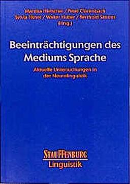 Beeinträchtigungen des Mediums Sprache: Aktuelle Untersuchungen in der Neurolinguistik (Stauffenburg Linguistik)