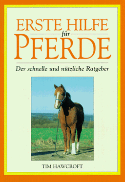 Erste Hilfe für Pferde. Der schnelle und nützliche Ratgeber