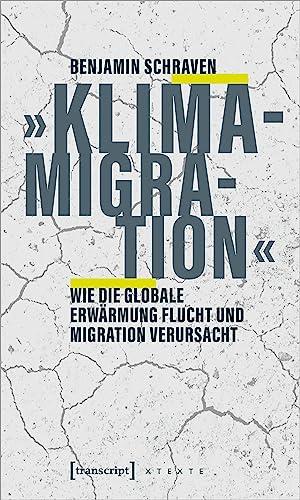 »Klimamigration«: Wie die globale Erwärmung Flucht und Migration verursacht (X-Texte zu Kultur und Gesellschaft)