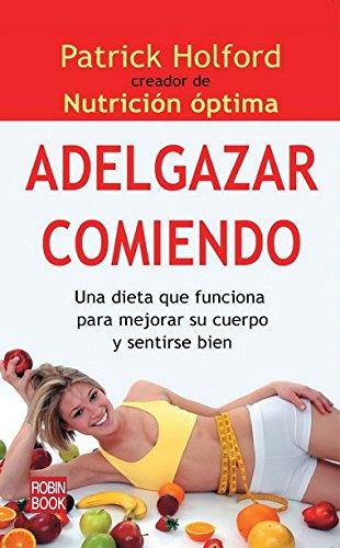 Adelgazar Comiendo: La mejor manera de perder peso de forma rápida, definitiva y sana Una dieta que funciona para mejorar su cuerpo y sentirse bien