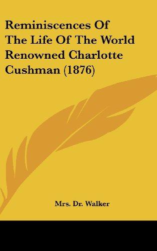 Reminiscences Of The Life Of The World Renowned Charlotte Cushman (1876)