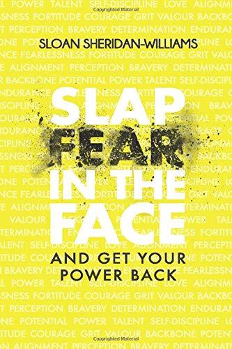 Slap Fear In The Face: And Get Your Power Back