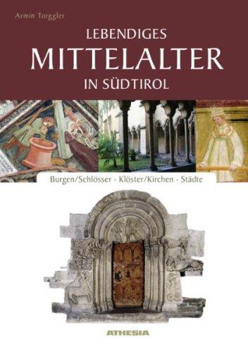 Lebendiges Mittelalter in Südtirol: Burgen, Schlösser, Klöster, Kirchen Städte