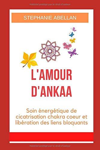 L'amour d'Ankaa: Soin énergetique de cicatrisation chakra coeur et libération des liens bloquants