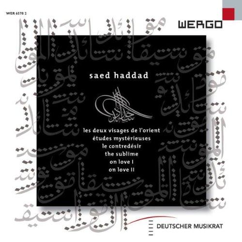 Haddad: Le Contredésir / On Love I & II / Les Deux Visages de l'Orient / Études Mystérieuses / The Sublime