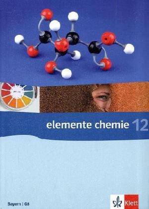 Elemente Chemie - Ausgabe Bayern G8. Schülerbuch 12. Klasse