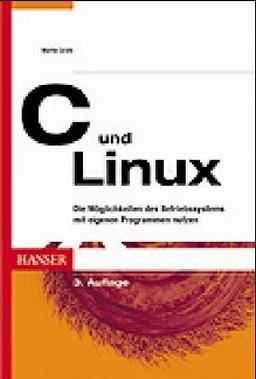 C und Linux: Die Möglichkeiten des Betriebssystems mit eigenen Programmen nutzen