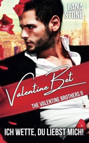 Valentine Bet: Ich wette, du liebst mich (The Valentine Brothers, Band 2)