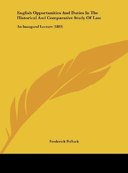 English Opportunities And Duties In The Historical And Comparative Study Of Law: An Inaugural Lecture (1883)