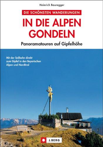 In die Alpen gondeln: Panoramatouren auf Gipfelhöhe