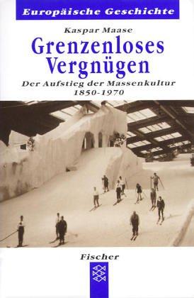 Grenzenloses Vergnügen: Der Aufstieg der Massenkultur 1850-1970