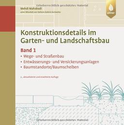 Konstruktionsdetails im Garten- und Landschaftsbau - Band 1: Wege- und Straßenbau, Entwässerungs- und Versickerungsanlagen, Baumstandorte/Baumscheiben