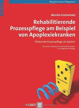 Rehabilitierende Prozesspflege am Beispiel von Apoplexiekranken. Fördernde Prozesspflege als System