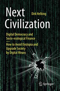 Next Civilization: Digital Democracy and Socio-Ecological Finance - How to Avoid Dystopia and Upgrade Society by Digital Means