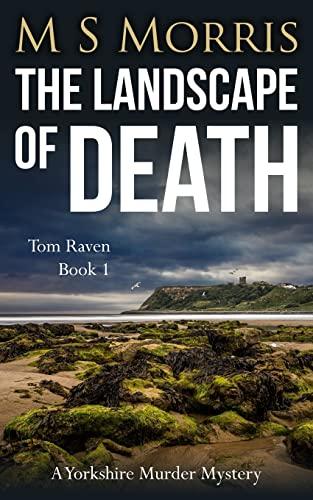 The Landscape of Death: A Yorkshire Murder Mystery (DCI Tom Raven Crime Thrillers, Band 1)