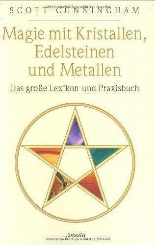 Magie mit Kristallen, Edelsteinen und Metallen: Das große Lexikon und Praxisbuch