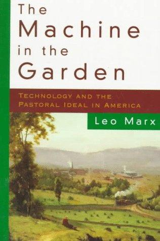 Machine in the Garden: Technology and the Pastoral Ideal in America (Galaxy Books)