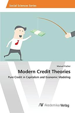 Modern Credit Theories: Pure Credit in Capitalism and Economic Modeling