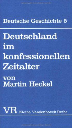 Deutsche Geschichte. Taschenbuchausgabe: Deutsche Geschichte: Deutschland im konfessionellen Zeitalter.: Bd 5 (Kleine Vandenhoeck Reihe)