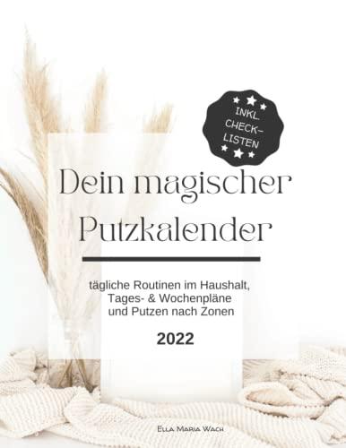 Dein magischer Putzkalender - Dein Putzplan für den Haushalt 2022 - mit Checklisten für tägliche Routinen zum Abhaken!: Praktische Tagespläne, ... und Putzplan für Familien - DIN A4 (hell)