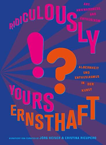 Ernsthaft?!: Albernheit und Enthusiasmus in der Kunst