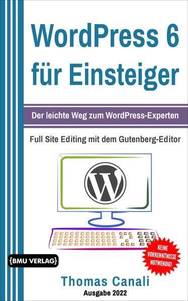 WordPress 6 für Einsteiger: Der leichte Weg zum WordPress-Experten