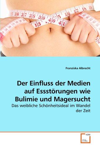 Der Einfluss der Medien auf Essstörungen wie Bulimie und Magersucht: Das weibliche Schönheitsideal im Wandel der Zeit