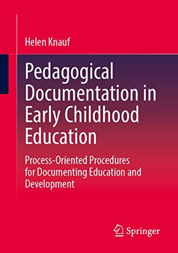 Pedagogical Documentation in Early Childhood Education: Process-Oriented Procedures for Documenting Education and Development