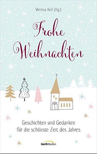 Frohe Weihnachten: Geschichten und Gedanken für die schönste Zeit des Jahres.