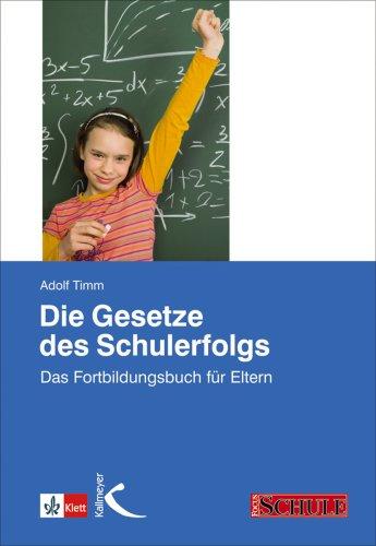 Die Gesetze des Schulerfolgs: Das Fortbildungsbuch für Eltern