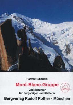 Mont- Blanc- Gruppe. Gebietsführer für Wanderer, Bergsteiger und Kletterer. Verfaßt nach den Richtlinien der UIAA