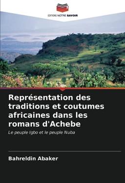 Représentation des traditions et coutumes africaines dans les romans d'Achebe: Le peuple Igbo et le peuple Nuba