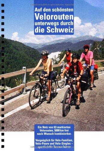 Auf den schönsten Velorouten unterwegs durch die Schweiz: 63 markierte Velorouten auf 5000 km, Familientouren und für Sportliche. 1:303000