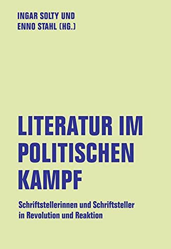 Literatur im politischen Kampf: Schriftstellerinnen und Schriftsteller in Revolution und Reaktion (lfb texte)