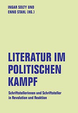 Literatur im politischen Kampf: Schriftstellerinnen und Schriftsteller in Revolution und Reaktion (lfb texte)