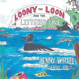 Loony the Loon and the Littered Lake: A Junior Rabbit Series