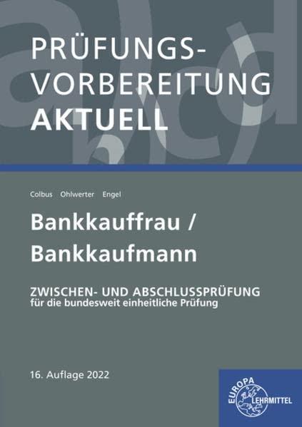 Prüfungsvorbereitung aktuell - Bankkauffrau/Bankkaufmann: Zwischen- und Abschlussprüfung