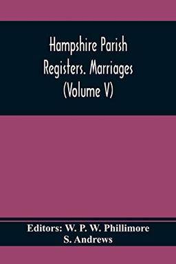 Hampshire Parish Registers. Marriages (Volume V)