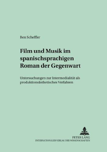 Film und Musik im spanischsprachigen Roman der Gegenwart: Untersuchungen zur Intermedialität als produktionsästhetisches Verfahren (Studien und Dokumente zur Geschichte der Romanischen Literaturen)