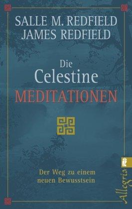 Die Celestine Meditationen: Der Weg zu einem neuen Bewusstsein