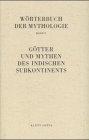 Wörterbuch der Mythologie. Bd.5: Götter und Mythen des indischen Subkontinents