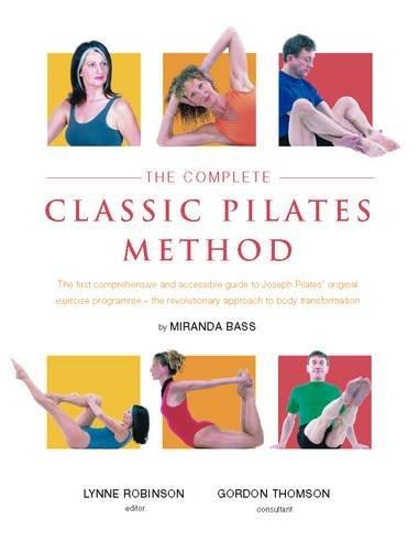 The Complete Classic Pilates Method: Centre Yourself with this Step-by-Step Approach to Joseph Pilates' Original Matwork Programme