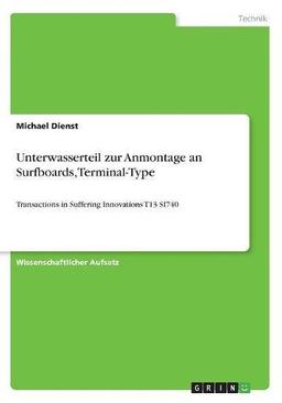 Unterwasserteil zur Anmontage an Surfboards, Terminal-Type: Transactions in Suffering Innovations T13 SI740