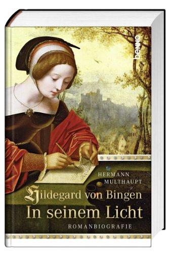 Hildegard von Bingen - In seinem Licht: Romanbiografie