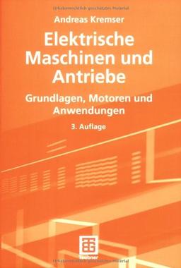 Elektrische Maschinen und Antriebe: Grundlagen, Motoren und Anwendungen