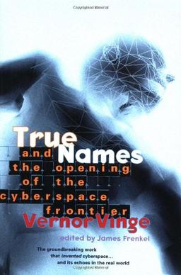 True Names: And the Opening of the Cyberspace Frontier