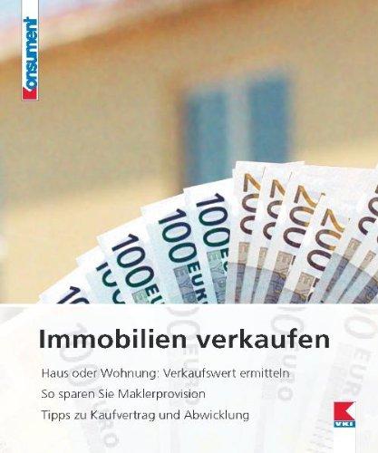 Immobilien verkaufen: Haus oder Wohnung: Verkaufswert ermitteln. So sparen Sie Maklerprovision. Tipps zu Kaufvertrag und Abwicklung