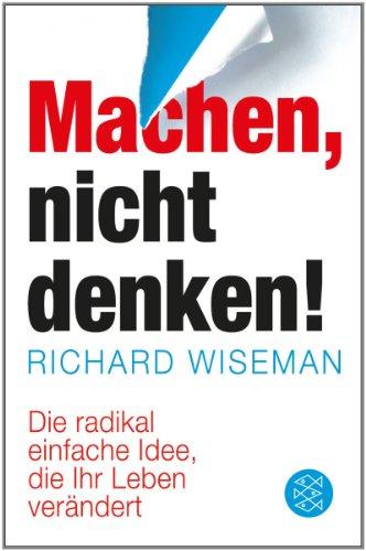 MACHEN - nicht denken!: Die radikal einfache Idee, die Ihr Leben verändert