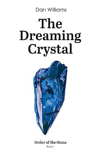 The Dreaming Crystal: Order of the Stone series - Book 1